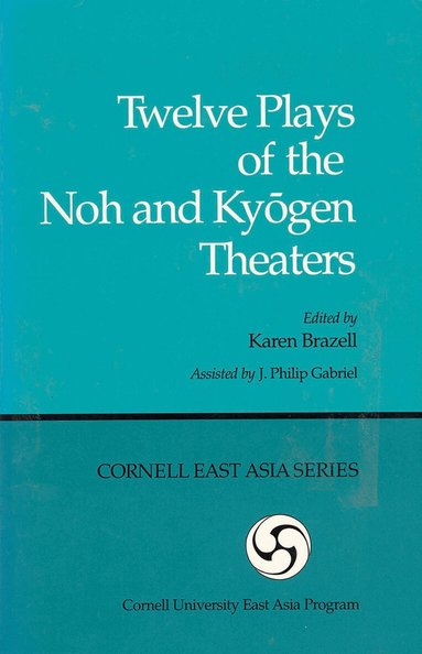 Karen Brazell, J. Philip Gabriel - Twelve Plays of the Noh and Kyōgen Theaters, Häftad