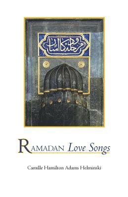 Camille Hamilton Adams Helminski - Ramadan Love Songs, Häftad