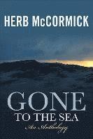 Herb McCormick - Gone to the Sea: Selected Stories, Voyages, and Profiles, Häftad