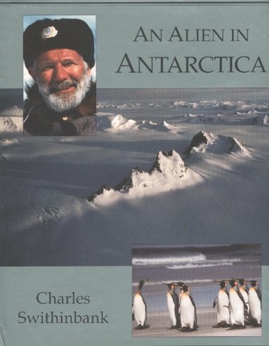 Charles Swithinbank - Alien in Antarctica, Inbunden