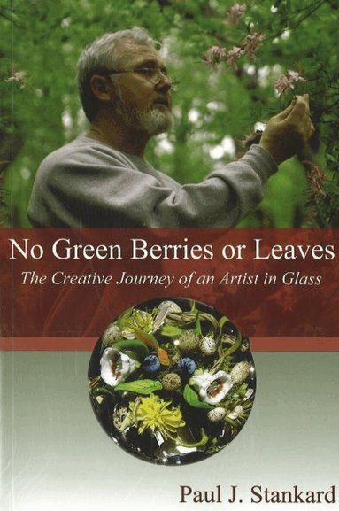 Paul J Stankard - No Green Berries or Leaves, Häftad