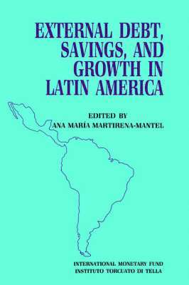 bokomslag External Debt, Savings, and Growth in Latin America  Papers Presented at a Seminar Sponsored by the International Monetary Fund and the Instituto Torcuato DI Tella, Held in Buenos Aires on October