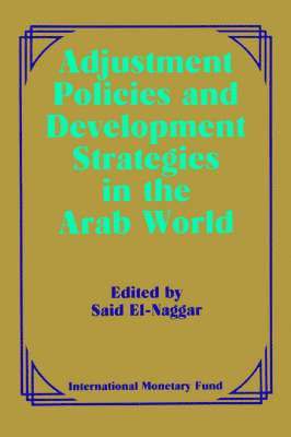 bokomslag Adjustment Policies and Development Strategies in the Arab World  Papers Presented at a Seminar Held in Abu Dhabi, United Arab Emirates, February 16-18, 1987