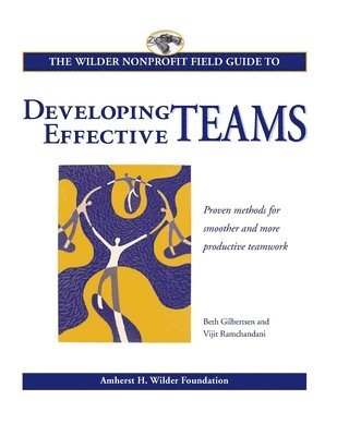 Beth Gilbertsen, Vijit Ramchandani - Wilder Nonprofit Field Guide to Developing Effective Teams, Häftad