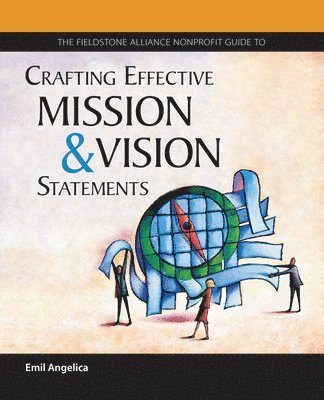 Emil Angelica - Fieldstone Alliance Nonprofit Guide to Crafting Effective Mission and Vision Statements, Häftad