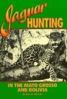 A. De Almeida, A. de Almeida, A. Almeida - Jaguar Hunting in the Mato Grosso and Bolivia, Inbunden