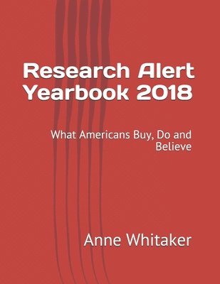 bokomslag Research Alert Yearbook 2018: What Americans Buy, Do and Believe