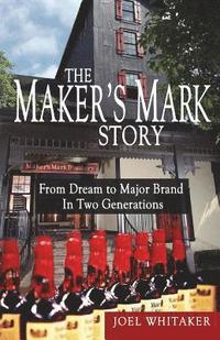 bokomslag The Maker's Mark Story: From Dream to Major Brand in Two Generations