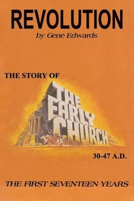 Gene Edwards - Revolution: The Story of the Early Church - The First Seventeen Years, Häftad