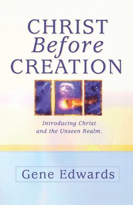 Gene Edwards - Christ Before Creation, Häftad