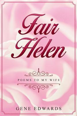 Gene Edwards - Fair Helen: Poems to My Wife, Häftad