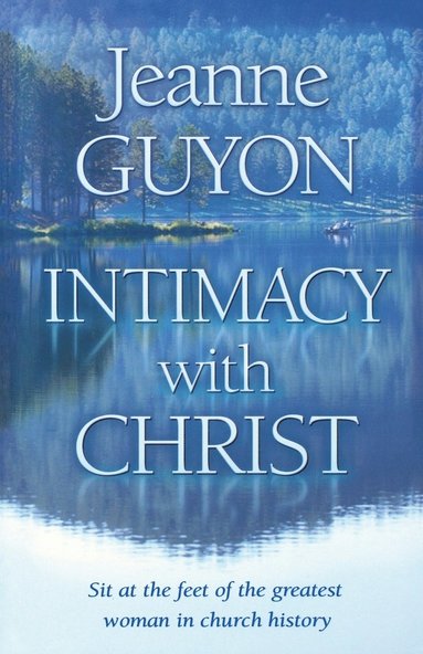 Jeanne Guyon - Intimacy with Christ: Her Letters Now in Modern English, Häftad