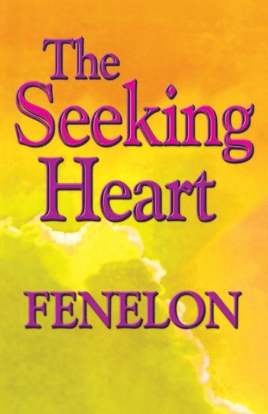 Francois Fenelon - The Seeking Heart: A Classic Guide to Surrender, Humility, and Union with God, Häftad