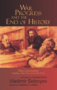 bokomslag War, Progress, and the End of History: Three Conversations, Including a Short Story of the Anti-Christ