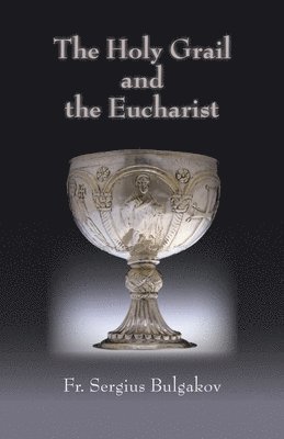 Sergei Bulgakov - Holy Grail and the Eucharist, Häftad