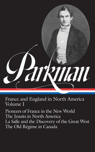 Francis Parkman - Francis Parkman: France and England in North America Vol. 1 (LOA #11), Inbunden