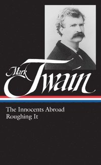 bokomslag Mark Twain: The Innocents Abroad, Roughing It (LOA #21)