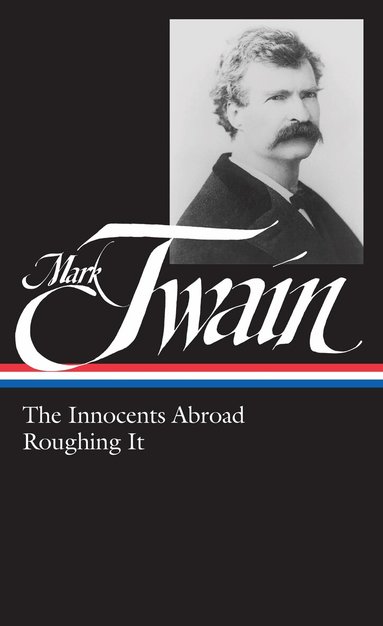 Mark Twain - Mark Twain: The Innocents Abroad, Roughing It (LOA #21), Inbunden