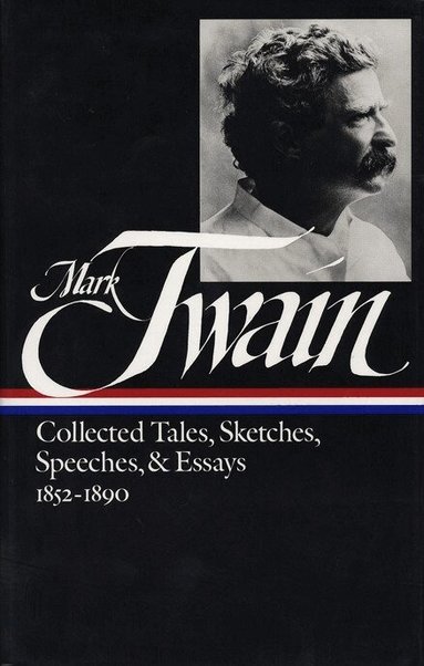 Mark Twain, Louis J. Budd - Mark Twain: Collected Tales, Sketches, Speeches, and Essays Vol. 1 1852-1890  (LOA #60), Inbunden