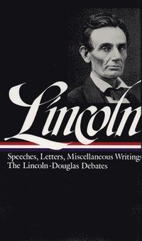 bokomslag Abraham Lincoln: Speeches and Writings Vol. 1 1832-1858 (LOA #45)