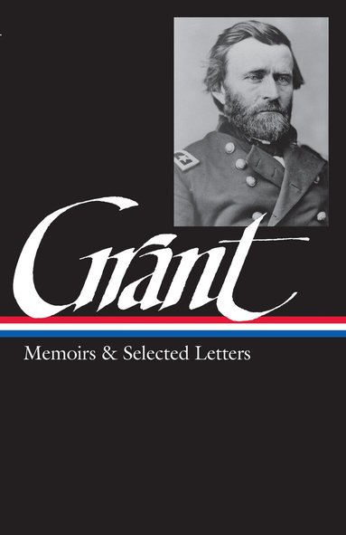 Ulysses S. Grant, Mary D. McFeely, William S. McFeely - Ulysses S. Grant: Memoirs & Selected Letters (LOA #50), Inbunden