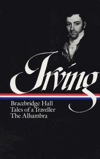 bokomslag Washington Irving: Bracebridge Hall, Tales of a Traveller, The Alhambra (LOA #52