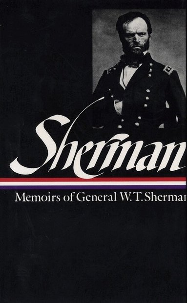William Tecumseh Sherman, Charles Royster - William Tecumseh Sherman: Memoirs of General W. T. Sherman (LOA #51), Inbunden