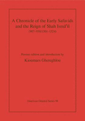 Kioumars Ghereghlou - Chronicle of the Early Safavids and the Reign of Shah Ismāʿīl (907–930/1501–1524), Inbunden