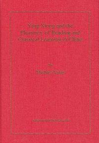bokomslag Yang Xiong and the Pleasures of Reading and Classical Learning in China