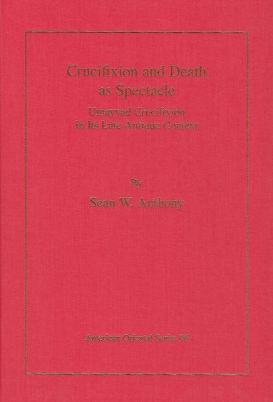 Sean W. Anthony - Crucifixion and Death as Spectacle, Inbunden