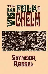 Seymour Rossel - The Wise Folk of Chelm, Häftad