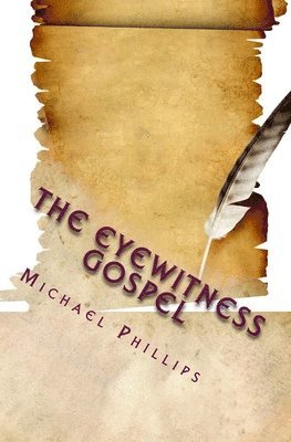Michael Phillips - The Eyewitness Gospel, Häftad