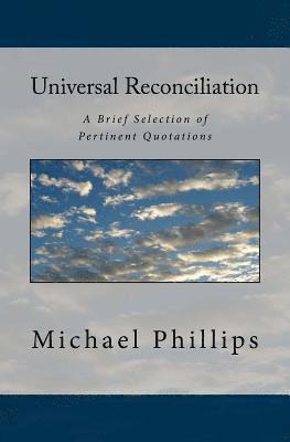 Michael Phillips - Universal Reconciliation: A Brief Selection of Pertinent Quotations, Häftad