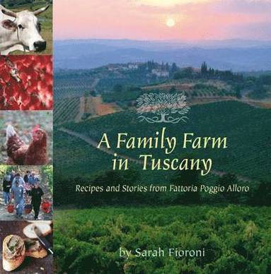 bokomslag A Family Farm in Tuscany: Recipes and Stories from Fattoria Poggio Alloro