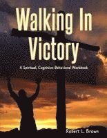 bokomslag Walking In Victory: A Spiritual, Cognitive-Behavioral Workbook