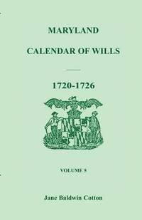 bokomslag Maryland Calendar of Wills, Volume 5: 1720-1726