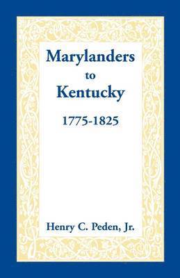Marylanders to Kentucky, 1775-1825 1