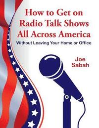 bokomslag How to Get on Radio Talk Shows All Across America: Without Leaving Your Home or Office