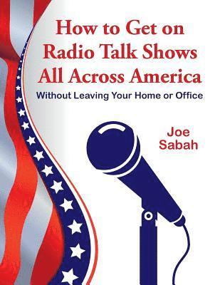 How to Get on Radio Talk Shows All Across America: Without Leaving Your Home or Office 1