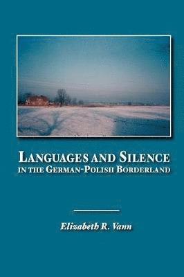 bokomslag Languages and Silence in the German-Polish Borderland