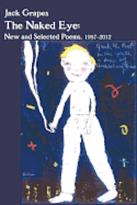 Jack Grapes - The Naked Eye: New and Selected Poems, 1987-2012 2nd Ed., Häftad