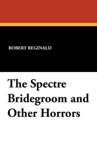 bokomslag The Spectre Bridegroom and Other Horrors