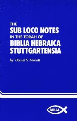 Daniel S Mynatt - Sub Loco Notes in the Torah of Biblia Hebraica Stuttgartensia, Häftad