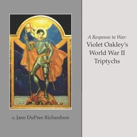 bokomslag A Response to War: Violet Oakley's World War II Triptychs