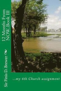 12 Months From NOW..Book III: ...my 4th Church assignment