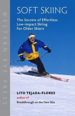 Soft Skiing: The Secrets of Effortless, Low-Impact Skiing for Older Skiers 1