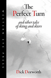 The Perfect Turn: and other tales of skiing and skiers 1