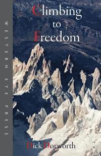 bokomslag Climbing to Freedom: Climbs, Climbers & the Climbing Life