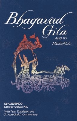 Sri Aurobindo, Anil Baran Roy - Bhagavad Gita and Its Message, Häftad