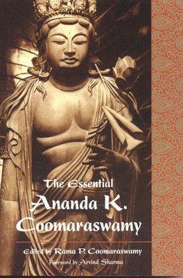 Ananda K. Coomaraswamy, Rama P. Coomaraswamy, Rama Coomaraswamy - Essential Ananda K. Coomaraswamy, Häftad